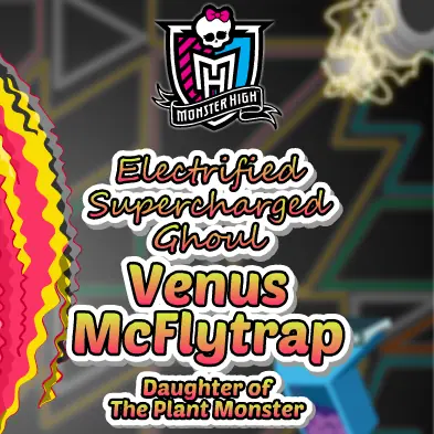 Monster High Electrified Supercharged Ghoul Venus McFlytrap Daughter of The Plant Monster logo