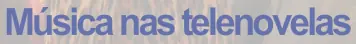 Música nas telenovelas logo