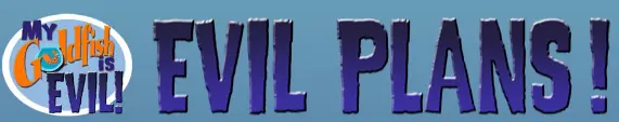 My Goldfish Is Evil! - Evil Plans! logo
