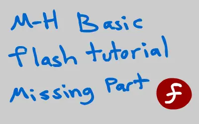 Mythical-Human Basic flash tutorial: Missing Part logo
