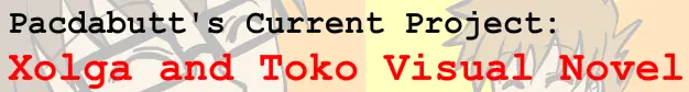 Pacdabutt's Current Project: Xolga and Toko Visual Novel logo