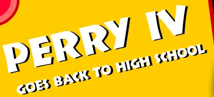 Perry IV Goes Back To High School logo