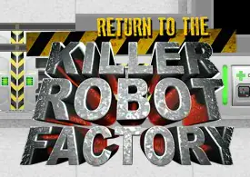 Return to the Killer Robot Factory logo