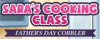 Sara's Cooking Class: Father's Day Cobbler logo