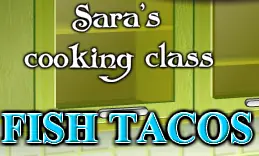 Sara's Cooking Class: Fish Tacos logo