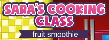 Sara's Cooking Class: Fruit Smoothie logo