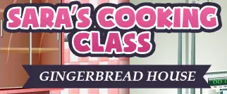 Sara's Cooking Class: Gingerbread House logo