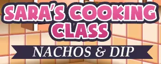Sara's Cooking Class: Nachos & Dip logo