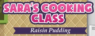 Sara's Cooking Class: Raisin Pudding logo