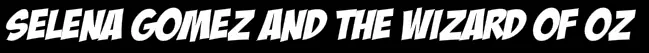 Selena Gomez and the Wizard of Oz logo
