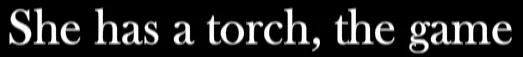 She has a torch, the game logo