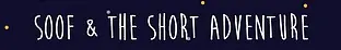 Soof & The Short Adventure logo