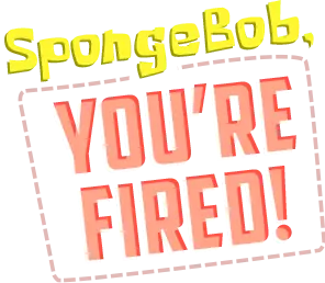 SpongeBob SquarePants: SpongeBob, You're Fired! logo