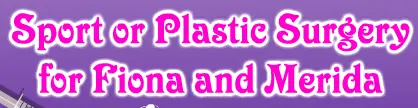 Sport or Plastic Surgery for Fiona and Merida logo