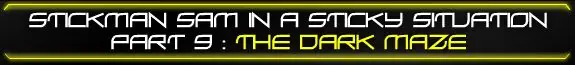 StickMan Sam in a Sticky Situation Part 9: The Dark Maze logo