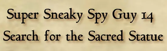 Super Sneaky Spy Guy 14: Search for the Sacred Statue logo