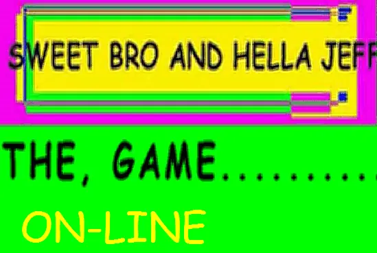 SWEET BRO AND HELLA JEFF THE, GAME ON-LINE logo