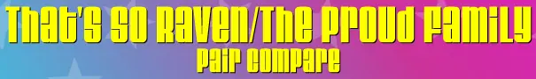 That's So Raven / The Proud Family: Pair Compare logo