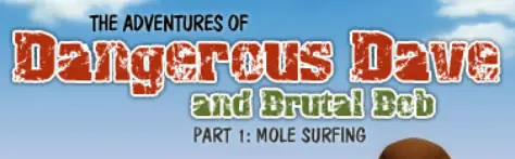 The Adventures of Dangerous Dave and Brutal Bob Part 1: Mole Surfing logo