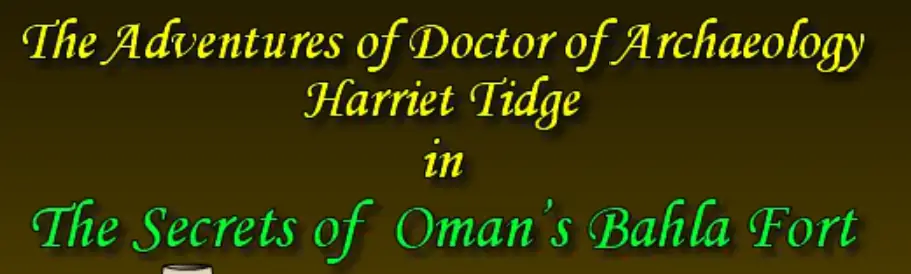 The Adventures of Doctor of Archaeology Harriet Tidge in The Secrets of Oman's Bahla Fort logo