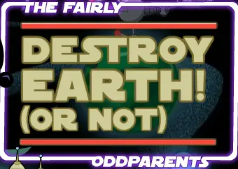 The Fairly OddParents: Destroy Earth! (Or Not) logo