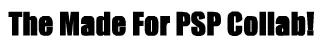 The Made For PSP Collab! logo