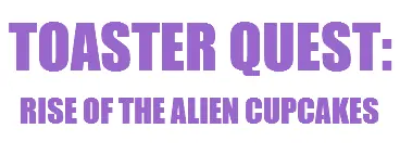 Toaster Quest: Rise of the Alien Cupcakes logo
