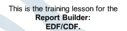 Training Lesson for the Report Builder EDF/CDF logo