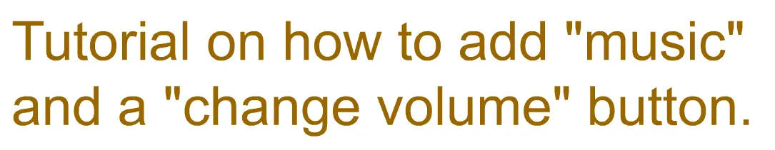 Tutorial on how to add "music" and a "change volume" button. logo