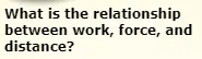 What is the relationship between work, force, and distance? logo