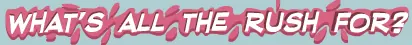 What's All The Rush For? logo