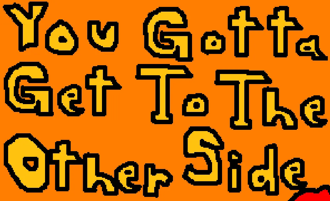 You Gotta Get To The Other Side logo